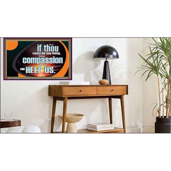 HAVE COMPASSION ON US AND HELP US  Contemporary Christian Wall Art  GWPEACE12726  