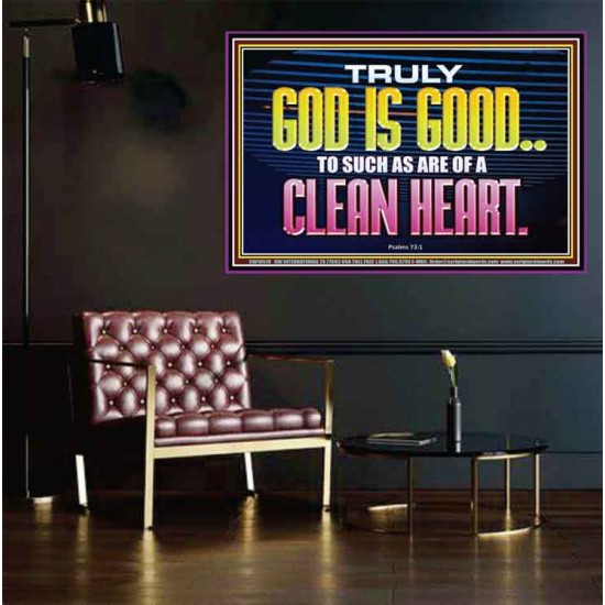 TRULY GOD IS GOOD TO THOSE WITH CLEAN HEART  Scriptural Poster Poster  GWPEACE10510  