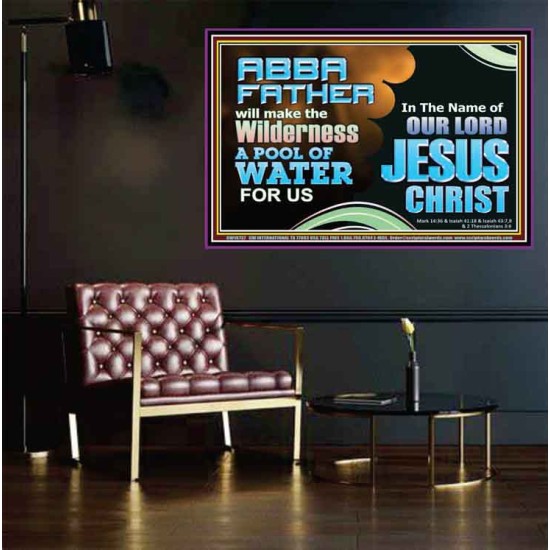 ABBA FATHER WILL MAKE OUR WILDERNESS A POOL OF WATER  Christian Poster Art  GWPEACE10737  