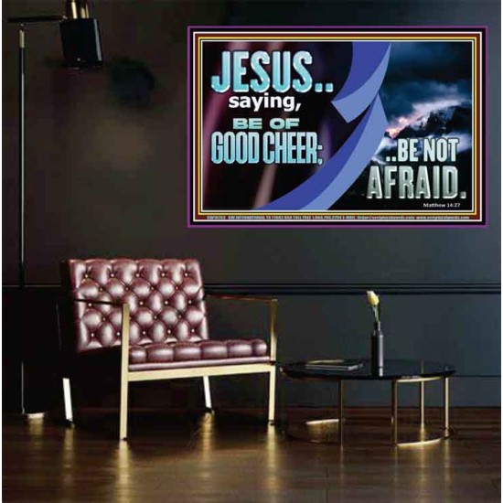 BE OF GOOD CHEER BE NOT AFRAID  Contemporary Christian Wall Art  GWPEACE10763  