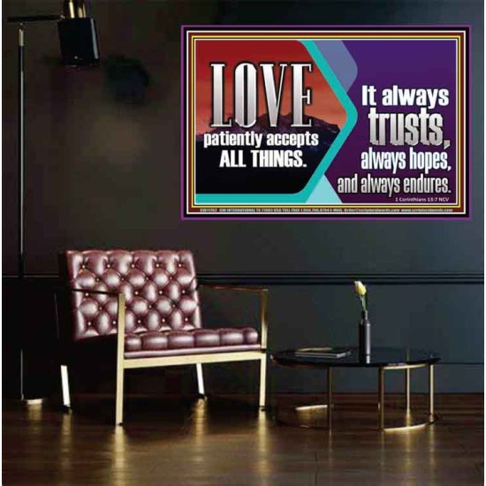 LOVE PATIENTLY ACCEPTS ALL THINGS. IT ALWAYS TRUST HOPE AND ENDURES  Unique Scriptural Poster  GWPEACE11762  