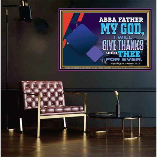 ABBA FATHER MY GOD I WILL GIVE THANKS UNTO THEE FOR EVER  Scripture Art Prints  GWPEACE12090  