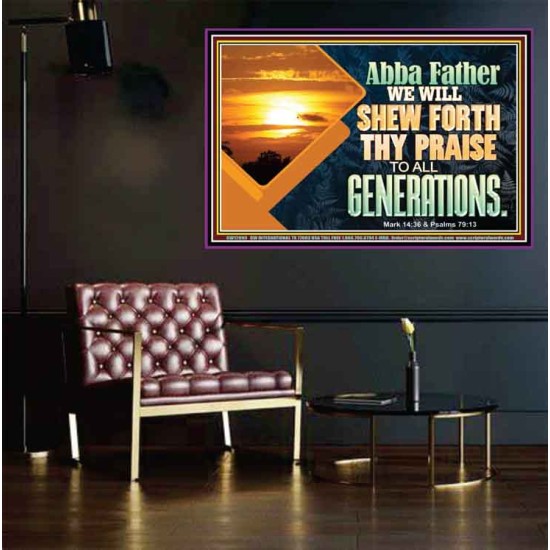 ABBA FATHER WE WILL SHEW FORTH THY PRAISE TO ALL GENERATIONS  Bible Verse Poster  GWPEACE12093  
