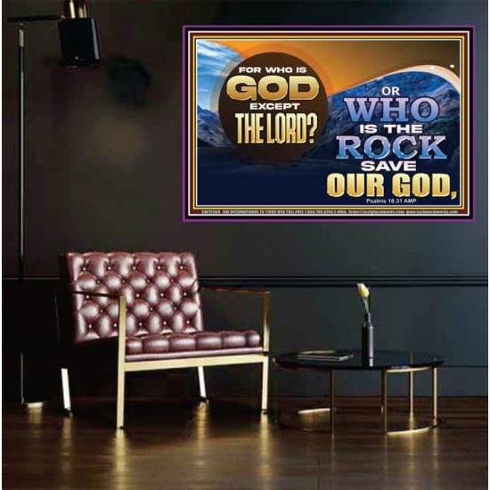 FOR WHO IS GOD EXCEPT THE LORD WHO IS THE ROCK SAVE OUR GOD  Ultimate Inspirational Wall Art Poster  GWPEACE12368  