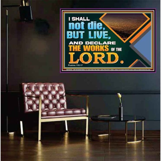 I SHALL NOT DIE BUT LIVE AND DECLARE THE WORKS OF THE LORD  Eternal Power Poster  GWPEACE13034  