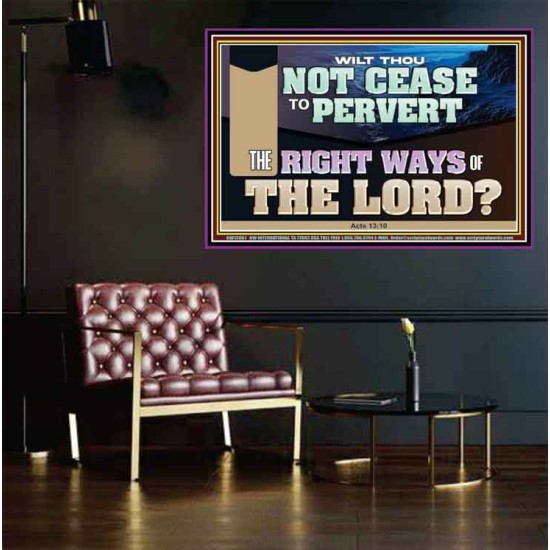 WILT THOU NOT CEASE TO PERVERT THE RIGHT WAYS OF THE LORD  Righteous Living Christian Poster  GWPEACE13061  
