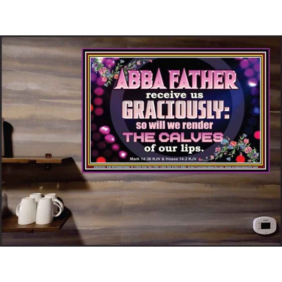 ABBA FATHER RECEIVE US GRACIOUSLY  Ultimate Inspirational Wall Art Poster  GWPEACE10362  