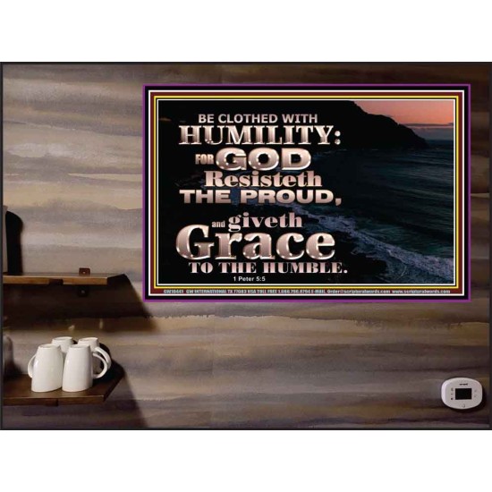 BE CLOTHED WITH HUMILITY FOR GOD RESISTETH THE PROUD  Scriptural Décor Poster  GWPEACE10441  