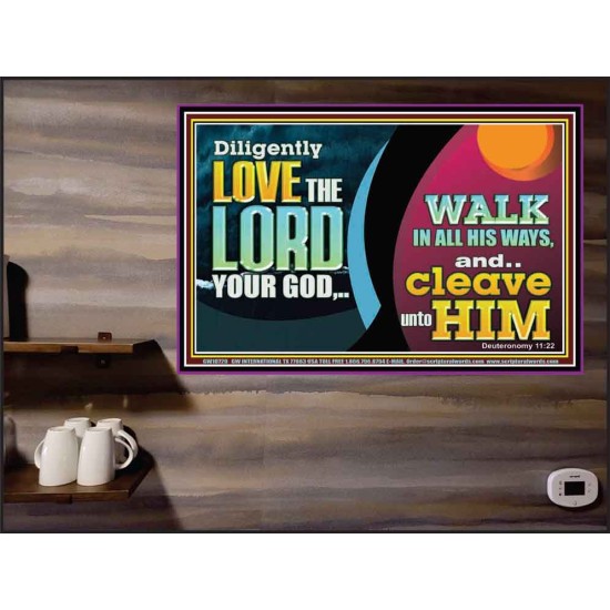 DILIGENTLY LOVE THE LORD WALK IN ALL HIS WAYS  Unique Scriptural Poster  GWPEACE10720  