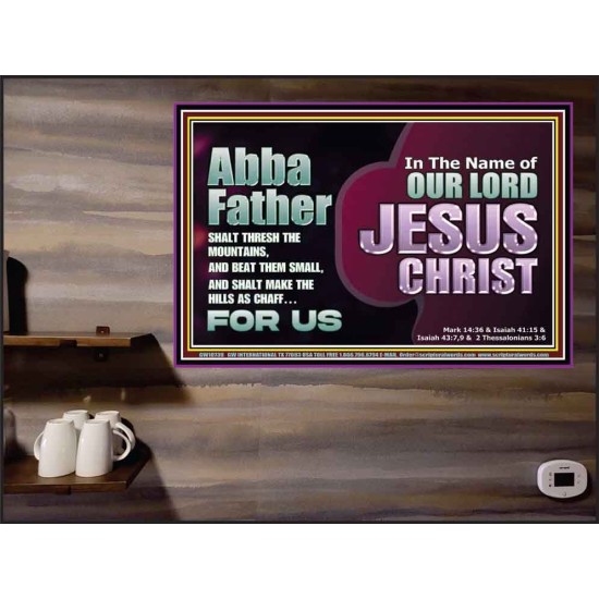 ABBA FATHER SHALT THRESH THE MOUNTAINS AND BEAT THEM SMALL  Christian Poster Wall Art  GWPEACE10739  