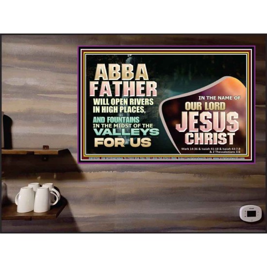 ABBA FATHER WILL OPEN RIVERS IN HIGH PLACES AND FOUNTAINS IN THE MIDST OF THE VALLEY  Bible Verse Poster  GWPEACE10756  