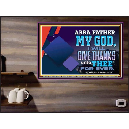 ABBA FATHER MY GOD I WILL GIVE THANKS UNTO THEE FOR EVER  Scripture Art Prints  GWPEACE12090  