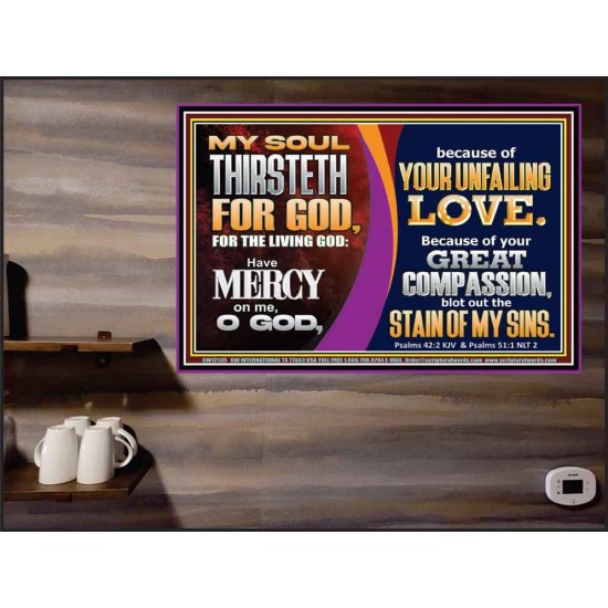 MY SOUL THIRSTETH FOR GOD THE LIVING GOD HAVE MERCY ON ME  Custom Christian Artwork Poster  GWPEACE12135  