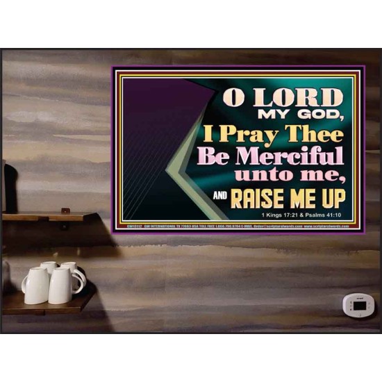 LORD MY GOD, I PRAY THEE BE MERCIFUL UNTO ME, AND RAISE ME UP  Unique Bible Verse Poster  GWPEACE13112  
