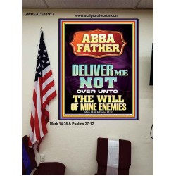 ABBA FATHER DELIVER ME NOT OVER UNTO THE WILL OF MINE ENEMIES  Ultimate Inspirational Wall Art Poster  GWPEACE11917  "12X14"