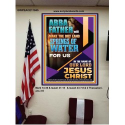 ABBA FATHER WILL MAKE THE DRY SPRINGS OF WATER FOR US  Unique Scriptural Poster  GWPEACE11945  "12X14"