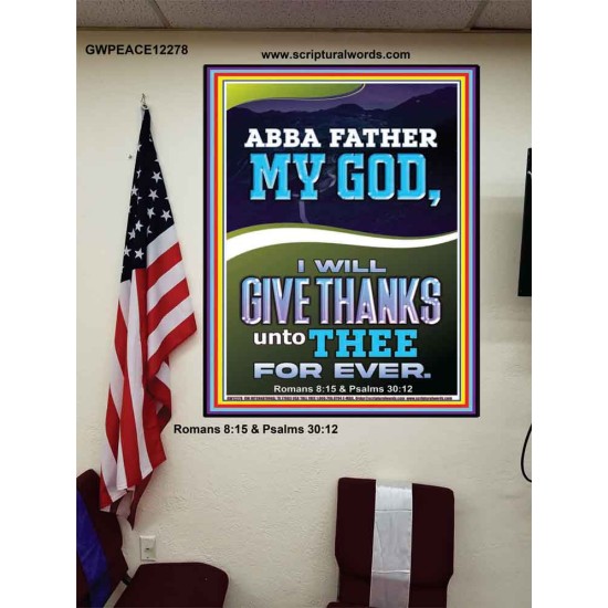 ABBA FATHER MY GOD I WILL GIVE THANKS UNTO THEE FOR EVER  Contemporary Christian Wall Art Poster  GWPEACE12278  