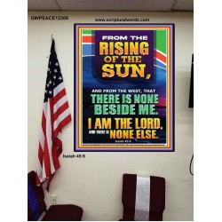 FROM THE RISING OF THE SUN AND THE WEST THERE IS NONE BESIDE ME  Affordable Wall Art  GWPEACE12308  "12X14"