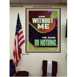 FOR WITHOUT ME YE CAN DO NOTHING  Church Poster  GWPEACE12667  "12X14"