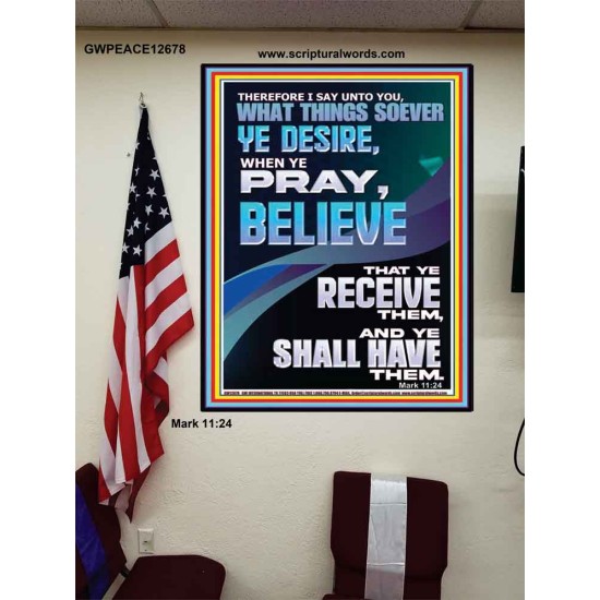 WHAT THINGS SOEVER YE DESIRE WHEN YE PRAY BELIEVE THAT YE RECEIVE THEM  Sanctuary Wall Poster  GWPEACE12678  