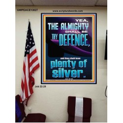 THE ALMIGHTY SHALL BE THY DEFENCE AND THOU SHALT HAVE PLENTY OF SILVER  Christian Quote Poster  GWPEACE13027  "12X14"