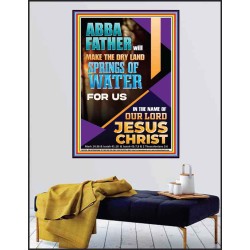 ABBA FATHER WILL MAKE THE DRY SPRINGS OF WATER FOR US  Unique Scriptural Poster  GWPEACE11945  "12X14"