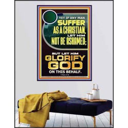 IF ANY MAN SUFFER AS A CHRISTIAN LET HIM NOT BE ASHAMED  Encouraging Bible Verse Poster  GWPEACE12262  "12X14"