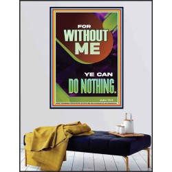 FOR WITHOUT ME YE CAN DO NOTHING  Church Poster  GWPEACE12667  "12X14"