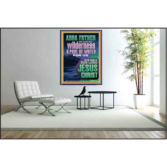 ABBA FATHER WILL MAKE THY WILDERNESS A POOL OF WATER  Ultimate Inspirational Wall Art  Poster  GWPEACE11944  
