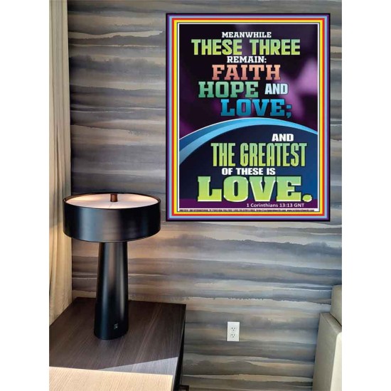 THESE THREE REMAIN FAITH HOPE AND LOVE AND THE GREATEST IS LOVE  Scripture Art Poster  GWPEACE12011  