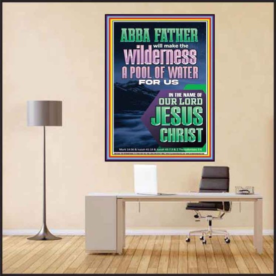 ABBA FATHER WILL MAKE THY WILDERNESS A POOL OF WATER  Ultimate Inspirational Wall Art  Poster  GWPEACE11944  