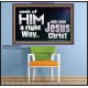 SEEK OF HIM A RIGHT WAY OUR LORD JESUS CHRIST  Custom Poster   GWPOSTER10334  