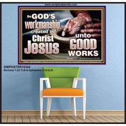 BE GOD'S WORKMANSHIP UNTO GOOD WORKS  Bible Verse Wall Art  GWPOSTER10342  "36x24"