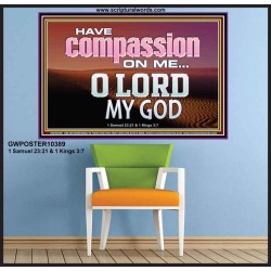 HAVE COMPASSION ON ME O LORD MY GOD  Ultimate Inspirational Wall Art Poster  GWPOSTER10389  "36x24"