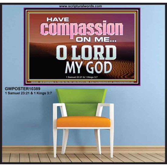 HAVE COMPASSION ON ME O LORD MY GOD  Ultimate Inspirational Wall Art Poster  GWPOSTER10389  