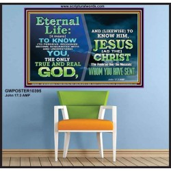 ETERNAL LIFE IS TO KNOW AND DWELL IN HIM CHRIST JESUS  Church Poster  GWPOSTER10395  "36x24"