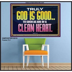 TRULY GOD IS GOOD TO THOSE WITH CLEAN HEART  Scriptural Poster Poster  GWPOSTER10510  "36x24"