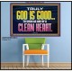 TRULY GOD IS GOOD TO THOSE WITH CLEAN HEART  Scriptural Poster Poster  GWPOSTER10510  