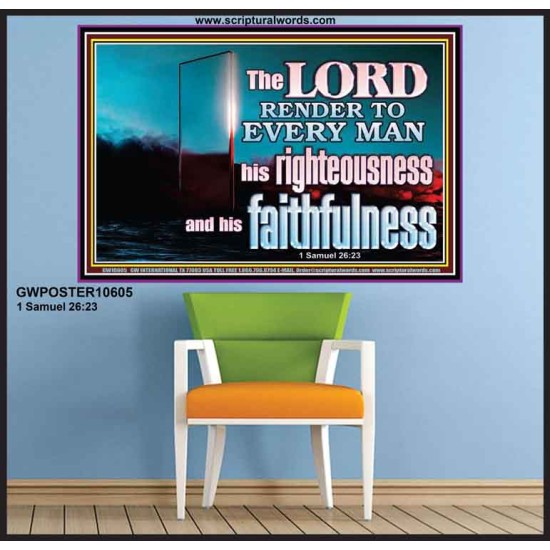 THE LORD RENDER TO EVERY MAN HIS RIGHTEOUSNESS AND FAITHFULNESS  Custom Contemporary Christian Wall Art  GWPOSTER10605  