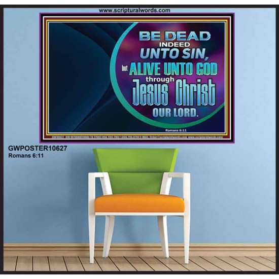 BE DEAD UNTO SIN ALIVE UNTO GOD THROUGH JESUS CHRIST OUR LORD  Custom Poster   GWPOSTER10627  