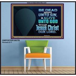 BE ALIVE UNTO TO GOD THROUGH JESUS CHRIST OUR LORD  Bible Verses Poster Art  GWPOSTER10627B  "36x24"