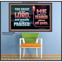 THE LORD IS TO BE FEARED ABOVE ALL GODS  Righteous Living Christian Poster  GWPOSTER10666  "36x24"