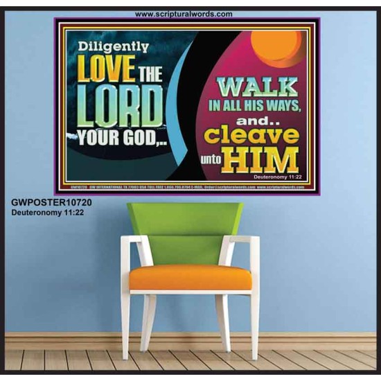 DILIGENTLY LOVE THE LORD WALK IN ALL HIS WAYS  Unique Scriptural Poster  GWPOSTER10720  