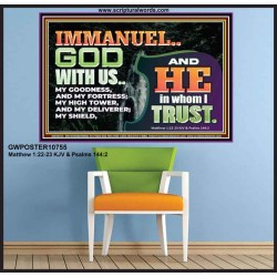 IMMANUEL..GOD WITH US OUR GOODNESS FORTRESS HIGH TOWER DELIVERER AND SHIELD  Christian Quote Poster  GWPOSTER10755  "36x24"