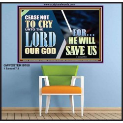 CEASE NOT TO CRY UNTO THE LORD OUR GOD FOR HE WILL SAVE US  Scripture Art Poster  GWPOSTER10768  "36x24"