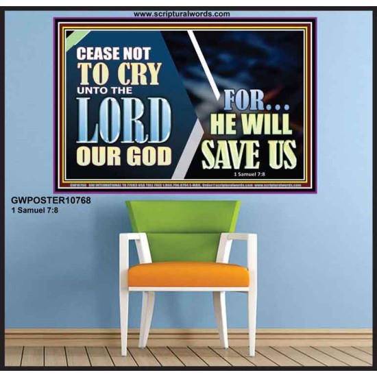 CEASE NOT TO CRY UNTO THE LORD OUR GOD FOR HE WILL SAVE US  Scripture Art Poster  GWPOSTER10768  