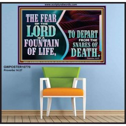 THE FEAR OF THE LORD IS A FOUNTAIN OF LIFE TO DEPART FROM THE SNARES OF DEATH  Scriptural Poster Poster  GWPOSTER10770  "36x24"