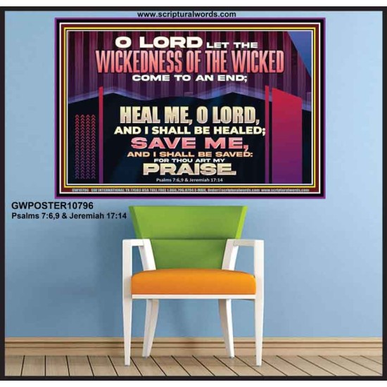 LET THE WICKEDNESS OF THE WICKED COME TO AN END HEAL ME O LORD  Scripture Art Poster  GWPOSTER10796  