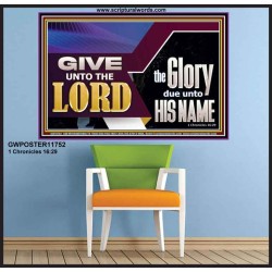 GIVE UNTO THE LORD GLORY DUE UNTO HIS NAME  Ultimate Inspirational Wall Art Poster  GWPOSTER11752  "36x24"