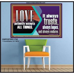 LOVE PATIENTLY ACCEPTS ALL THINGS. IT ALWAYS TRUST HOPE AND ENDURES  Unique Scriptural Poster  GWPOSTER11762  "36x24"